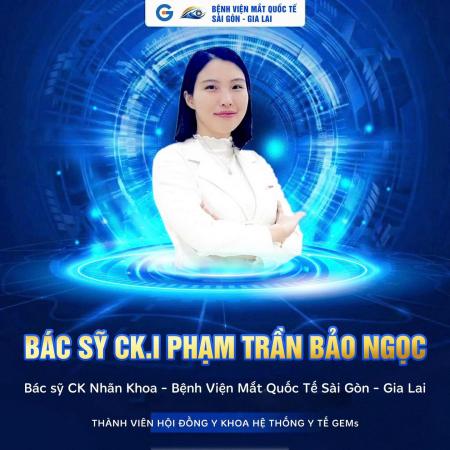 BÁC SĨ CK I NHÃN KHOA PHẠM TRẦN BẢO NGỌC