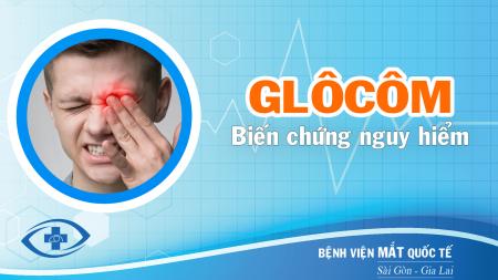 Biến Chứng Nguy Hiểm Của Glôcôm