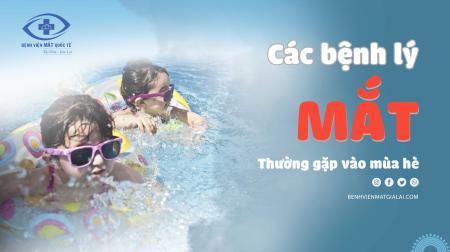 CẢNH BÁO 5 BỆNH LÝ VỀ MẮT DỄ GẶP TRONG MÙA NẮNG NÓNG